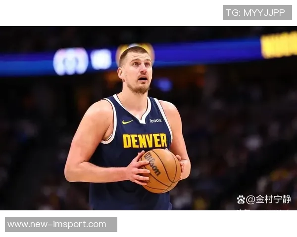 约基奇稳定发挥半场表现出色贡献13分5篮板5助攻助球队争胜